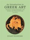 An Introduction to Greek Art: Sculpture and Vase Painting in the Archaic and Classical Periods