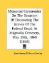 Memorial Ceremonies On The Occasion Of Decorating The Graves Of The Federal Dead, At Magnolia Cemetery, May 29th, 1869 (1869)
