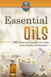 Essential Oils: 101 Miraculous Essential Oils Hacks, Cures, Benefits, And Remedies (Essential Oils for Beginners - Weight Loss - Recipes - Herbal Remedies)