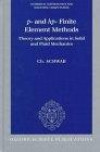 p- and hp- Finite Element Methods: Theory and Applications to Solid and Fluid Mechanics (Numerical Mathematics and Scientific Computation)