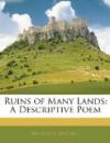 Ruins of Many Lands: A Descriptive Poem