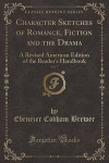 Character Sketches of Romance, Fiction and the Drama, Vol. 7