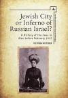 Jewish City or Inferno of Russian Israel?: A History of the Jews in Kiev before February 1917 (Jews of Russia & Eastern Europe and Their Legacy)