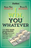 I Win, You Whatever: How Self-Made Millionaires Really Negotiate Business Deals And How You Can Too