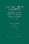 Client Data Caching: A Foundation for High Performance Object Database Systems (The Springer International Series in Engineering and Computer Science)