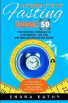 Intermittent Fasting for Women Over 50: The Winning Formula to Lose Weight, Unlock Metabolism and Delay Aging. It Only Takes a Few Hours without Food