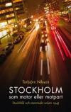 Stockholm som motor och motpart : stadsbild och stadsmakt sedan 1945