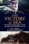 The Victory at Sea: the Allied Campaign Against U-Boats During the First World War 1917-18