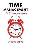 Time Management for Entrepreneurs: How to Stop Procrastinating, Get More Done and Increase Your Productivity While Working from Home