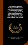 The Complete Works of Shakspere, with Historical and Analytical Introductions to Each Play, Also Notes Explanatory by J.O. Halliwell and Other Commentators, Illustr. by Portraits of Actors of the