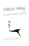 Witch Way and Other Ambiguous Stories