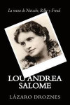 Lou Andrea Salome: La musa de Nietzche, Rilke y Freud (Miradas sobre el psicoanalisis) (Volume 3) (Spanish Edition)