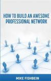Business Networking: How to Build an Awesome Professional Network: Strategies and tactics to meet and build relationships with successful people