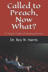 Called to Preach, Now What?: A Helpful Guide to Preparing Sermons
