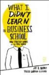 What I Didn't Learn in Business School: How Strategy Works in the Real World