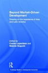 Beyond Market-Driven Development: Drawing on the Experience of Asia and Latin America (Routledge Studies in Development Economics)
