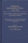 Imperial Reconstruction 1763-1840: The Evolution of Alternative Systems of Colonial Government; Select Documents on the Constitutional History of the British Empire and Commonwealth Volume III (Documents in Imperial History)