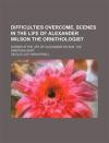 Difficulties Overcome, Scenes in the Life of Alexander Wilson the Ornithologist; Scenes in the Life of Alexander Wilson, the Ornithologist