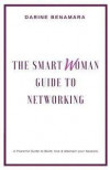 The Smart Woman Guide To Networking: A Powerful Guide to Use, Build & Maintain Your Network