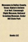 Museums in Dallas County, Texas: Ripley's Believe It or Not!, Cavanaugh Flight Museum, National Scouting Museum, Cedar Hill State Park