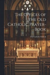 The Offices of the Old Catholic Prayer-Book