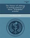 The future of editing: A textual analysis of three "Wikipedia" articles