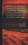 Cronica Di Matteo E Filippo Villani Con Le Vite D'uomini Illustri Fiorentini Di Filippo E La Cronica Di Dino Compagni