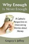 Why Enough is Never Enough: Overcoming Worries About Money - A Catholic Perspective