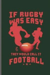 If Rugby was easy They Would call it Football: Rugby Football sports notebooks gift (6x9) Lined notebook to write in