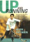 Up and Running : The Inspiring True Story of a Boy's Struggle to Survive and Triumph