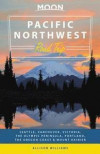 Moon Pacific Northwest Road Trip (Second Edition): Seattle, Vancouver, Victoria, the Olympic Peninsula, Portland, the Oregon Coast & Mount Rainier (Travel Guide)