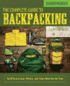 Backpacker The Complete Guide to Backpacking: Field-Tested Gear, Advice, and Know-How for the Trail