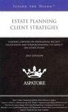 Estate Planning Client Strategies, 2012 ed.: Leading Lawyers on Navigating Recent Legislation and Understanding Its Impact on Estate Plans (Inside the Minds)