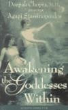 Awakening the Goddesses Within: Deepak Chopra, M.D., Presents Agapi Stassinopoulos (Dialogues at the Chopra Center for Well Being)