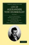 Life of Alexander von Humboldt 2 Volume Set: Life of Alexander von Humboldt: Compiled in Commemoration of the Centenary of his Birth: Volume 2 (Cambridge Library Collection - Earth Science)
