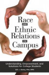 Race and Ethnic Relations on Campus: Understanding, Empowerment, and Solutions for College Students