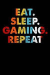 Eat.Sleep.Gaming.Repeat.: 100 page Blank lined 6 x 9 Sport Lover journal to jot down your ideas and notes