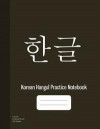 Korean Hangul Practice Notebook: Korean Hangul Manuscript Paper, Korean Language Learning Workbook, Korean Writing Practice Book, Hangul Writing Pract