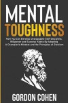 Mental Toughness: How You Can Develop Unstoppable Self-Discipline, Willpower and Success Habits By Adopting A Champion's Mindset and the