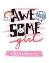 Awsome Girl Sketchbook: Cute Large Blank Sketchbook For Girls, 8.5' x 11', Letter Size, For Drawing, Sketching & Doodling