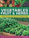 Practical Gardener's Guide to Growing Vegetables, Fruit and Herbs: A Complete How-to Handbook for Gardening for the Table, from Planning and Preparation ... Shown in Over 800 Step-by-step Photographs