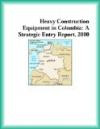 Heavy Construction Equipment in Colombia: A Strategic Entry Report, 2000 (Strategic Planning Series)