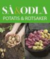 Potatis & rotsaker - Så & odla - Handboken för att lyckas med din skörd