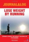 Lose Weight By Running: Training Journal and Weight Tracking Log for Runner