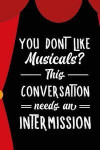 You Don't Like Musicals? This Conversation Needs An Intermission: Blank Lined Notebook ( Musical ) Courtain