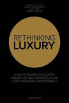 Rethinking Luxury: How to Market Exclusive Products and Services in an Ever-Changing Environment 2017