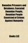 Rwandan Prisoners and Detainees: Executed Rwandan People, Rwandan People Convicted of Crimes Against Humanity