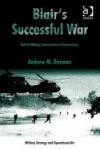 Blair's Successful War (Military Strategy and Operational Art)