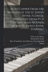As to Copper From the Mounds of the St. John's River, Florida. Reprinted From Pt. II Certain Sand Mounds of the St. John's River, Florida