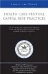 Health Care Venture Capital Best Practices: Top VCs and CEOs on Company Growth Plans, Valuations, Exit Strategies, and Raising Rounds of Capital. . .(Inside the Minds)